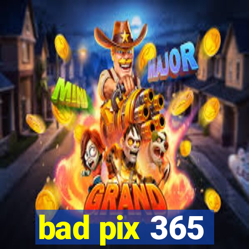 bad pix 365